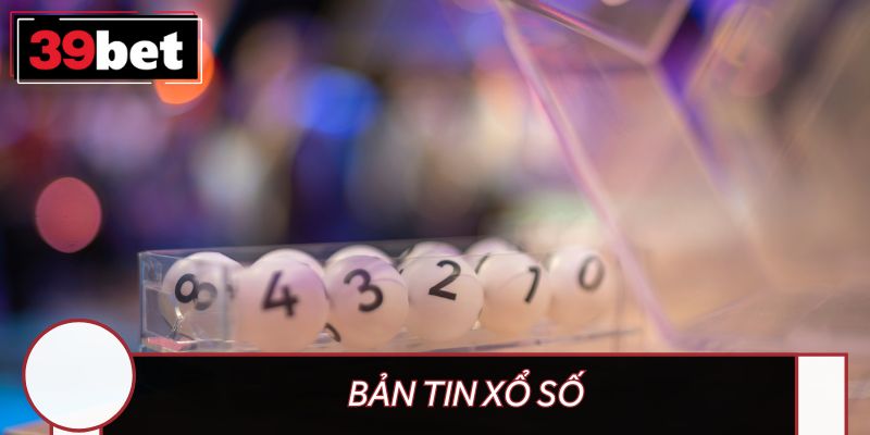 Bản tin xổ số – Thông tin được tổng hợp mỗi ngày